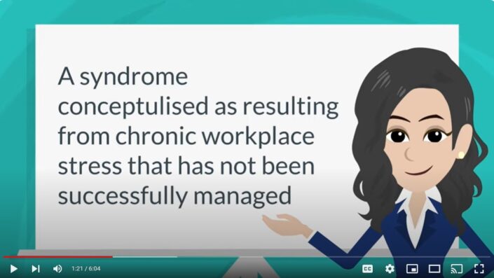 Screenshot from the Burnout video. Definition - A syndrome resulting from chronic workplace stress that has not been successfully managed